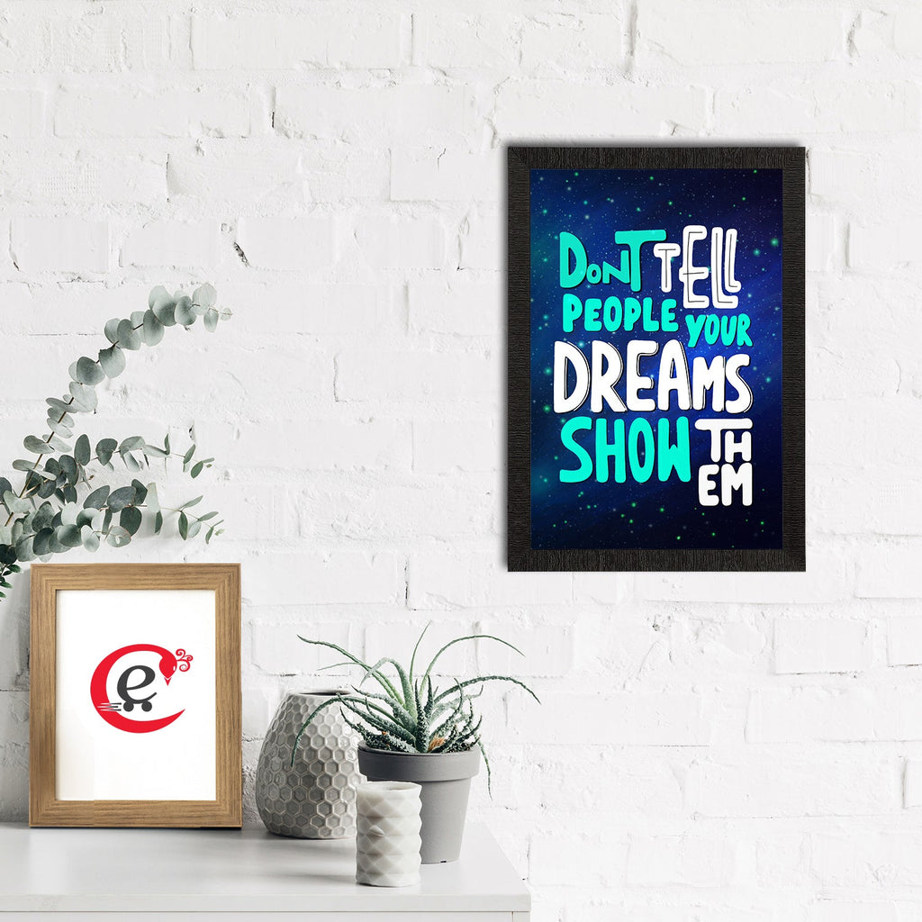 "Don’t Tell People Your Dreams Show Them" Motivational Quote Satin Matt Texture UV Art Painting Kafalo