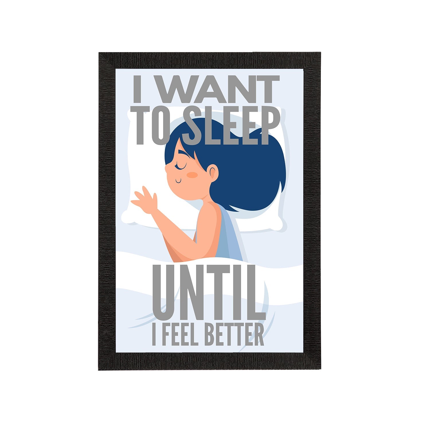 "I Want To Sleep Until I Feel Better" Motivational Quote Satin Matt Texture UV Art Painting Kafalo