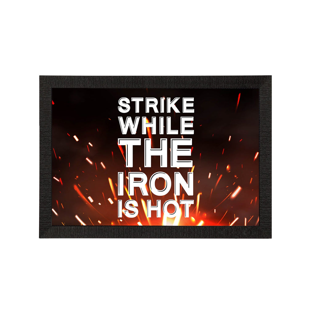 "Strike While The Iron Is Hot" Motivational Quote Satin Matt Texture UV Art Painting Kafalo