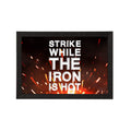 "Strike While The Iron Is Hot" Motivational Quote Satin Matt Texture UV Art Painting Kafalo