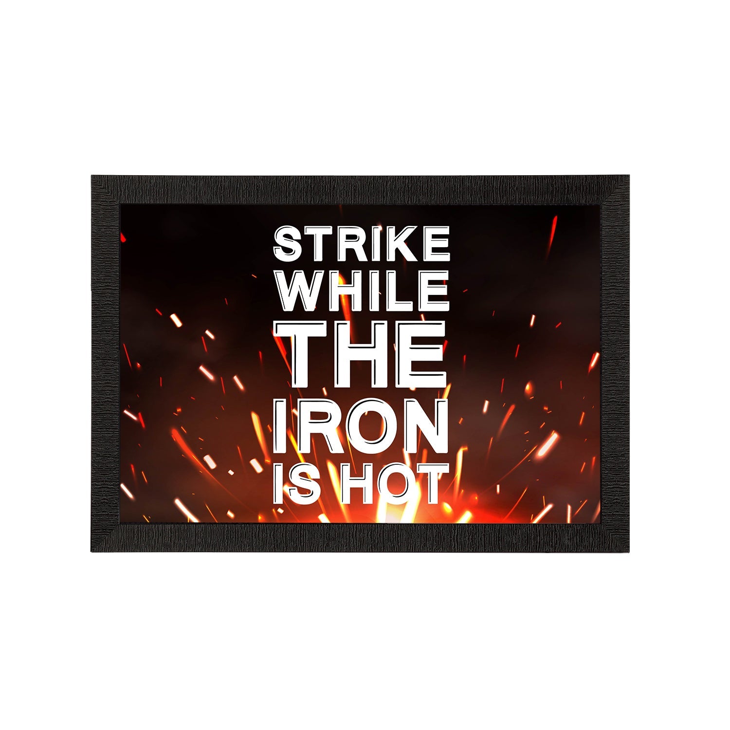 "Strike While The Iron Is Hot" Motivational Quote Satin Matt Texture UV Art Painting Kafalo