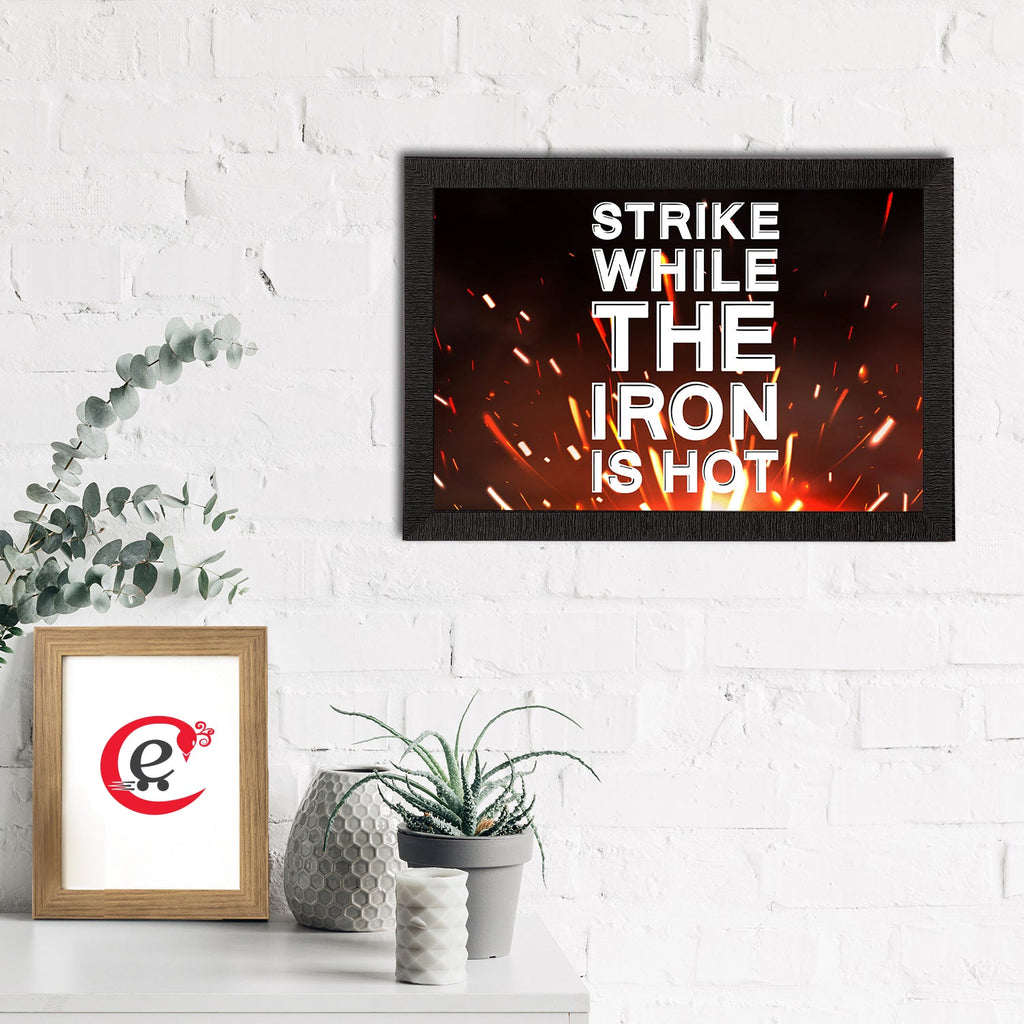 "Strike While The Iron Is Hot" Motivational Quote Satin Matt Texture UV Art Painting Kafalo