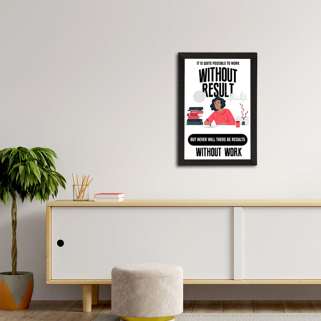 "It is Quite Possible To Work Without Result But Never Will There Be Results Without Work" Motivational Quote Satin Matt Texture UV Art Painting Kafalo