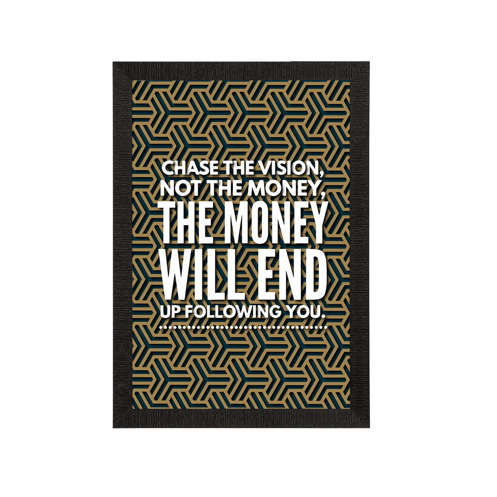 "Chase The Vision, Not The Money, The Money Will End Up Following You." Motivational Quote Satin Matt Texture UV Art Painting Kafalo