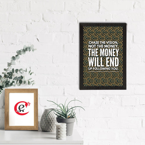 "Chase The Vision, Not The Money, The Money Will End Up Following You." Motivational Quote Satin Matt Texture UV Art Painting Kafalo