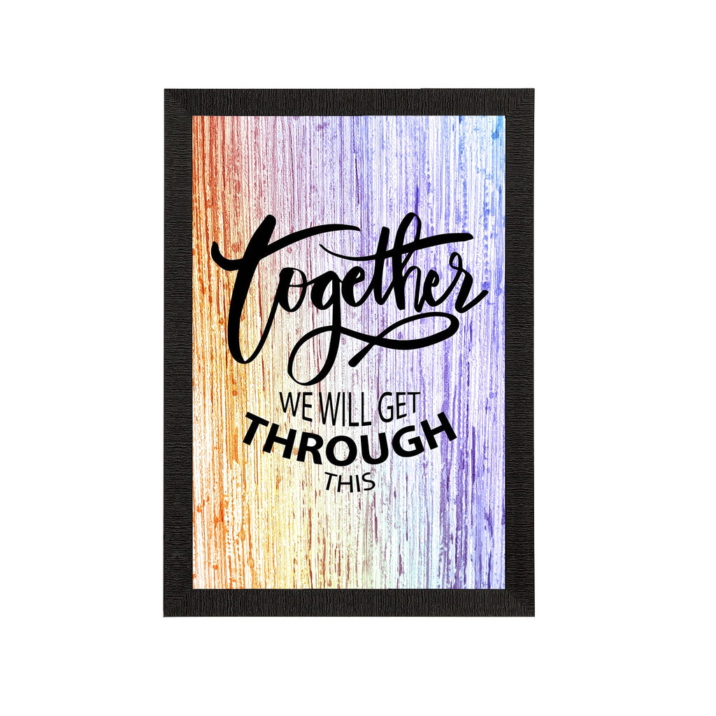 "Together We Will Get Through This" Motivational Quotes Satin Matt Texture UV Art Painting Kafalo