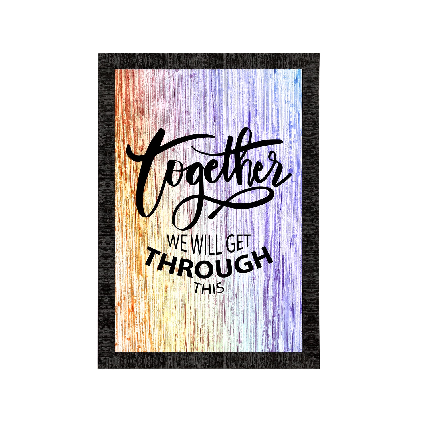 "Together We Will Get Through This" Motivational Quotes Satin Matt Texture UV Art Painting Kafalo