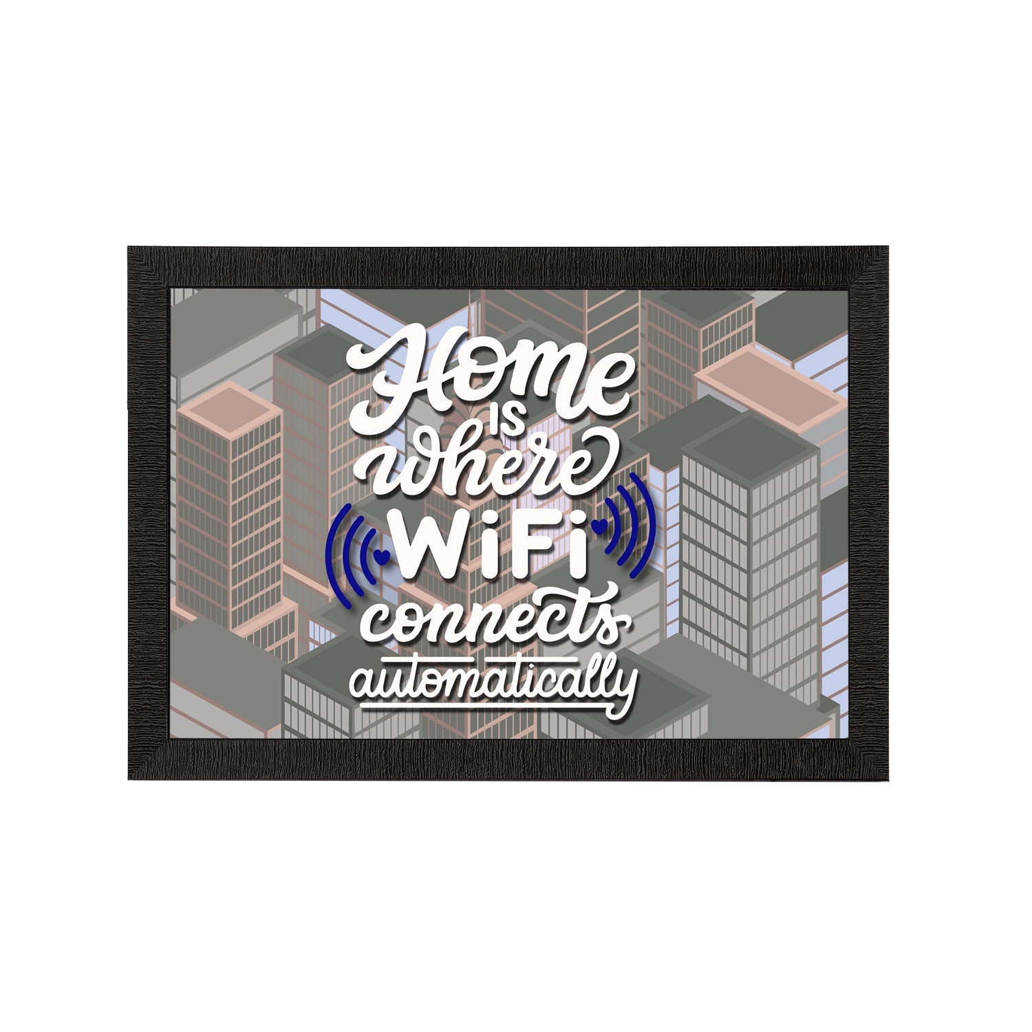 Home Is Where WiFi Connects Automatically" Motivational Quote Satin Matt Texture UV Art Painting Kafalo