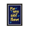 "Be You Not Them" Motivational Quote Satin Matt Texture UV Art Painting Kafalo