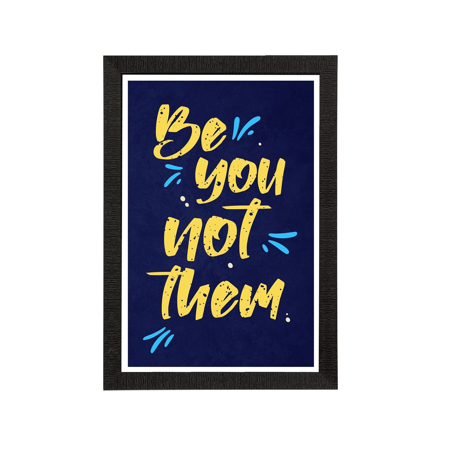"Be You Not Them" Motivational Quote Satin Matt Texture UV Art Painting Kafalo