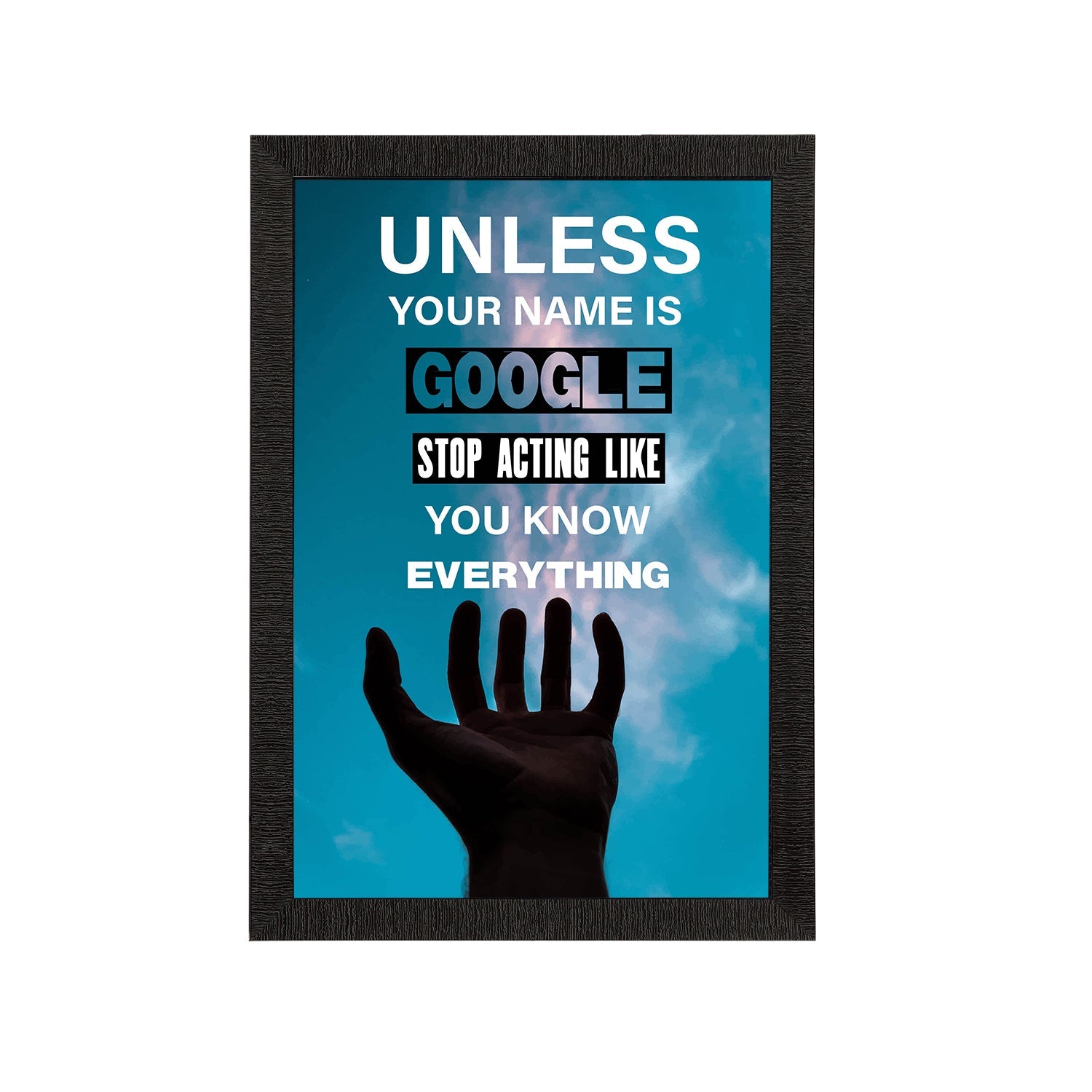 "Unless Your Name Is Google Stop Acting Like You Know Everything" Motivational Quote Satin Matt Texture UV Art Painting Kafalo