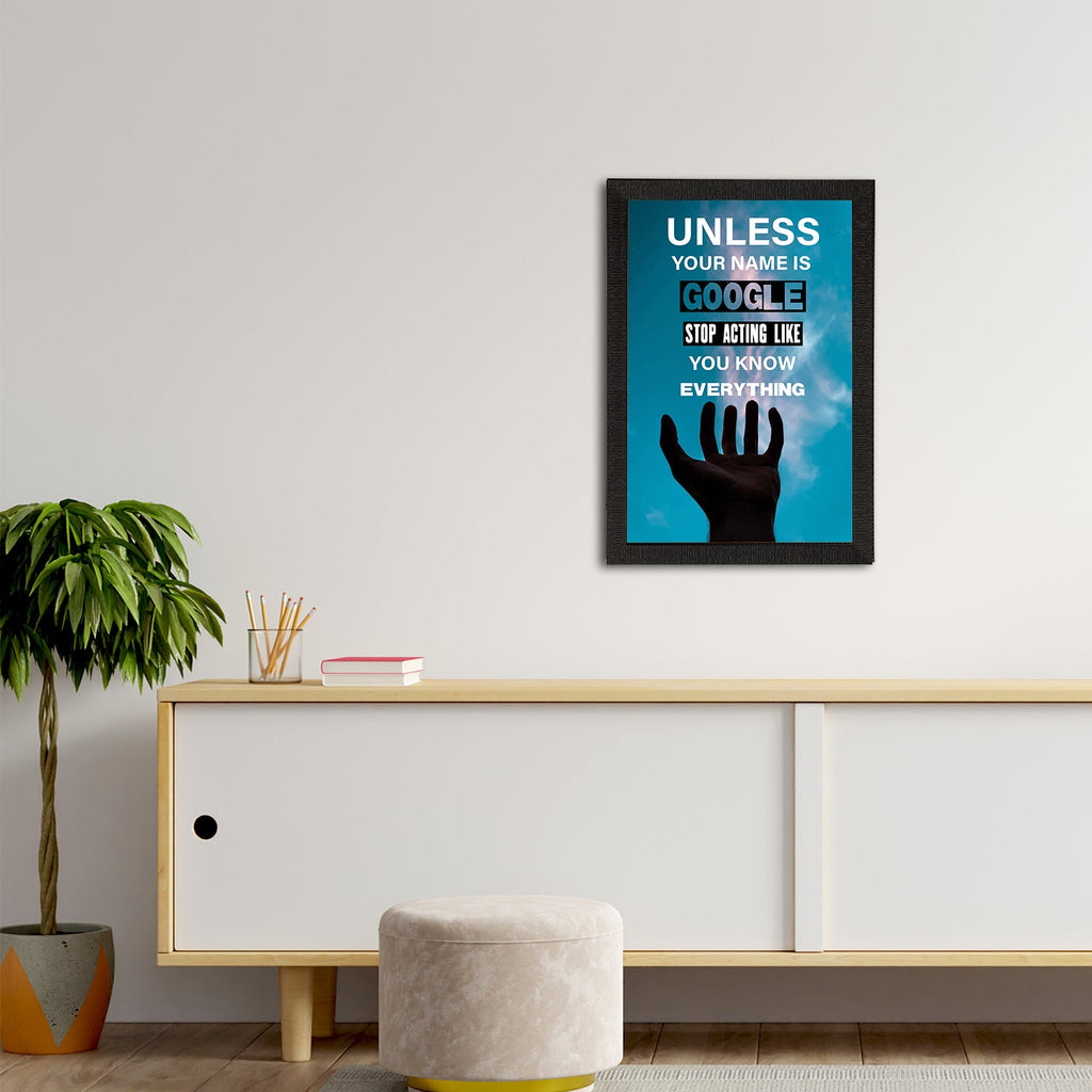 "Unless Your Name Is Google Stop Acting Like You Know Everything" Motivational Quote Satin Matt Texture UV Art Painting Kafalo