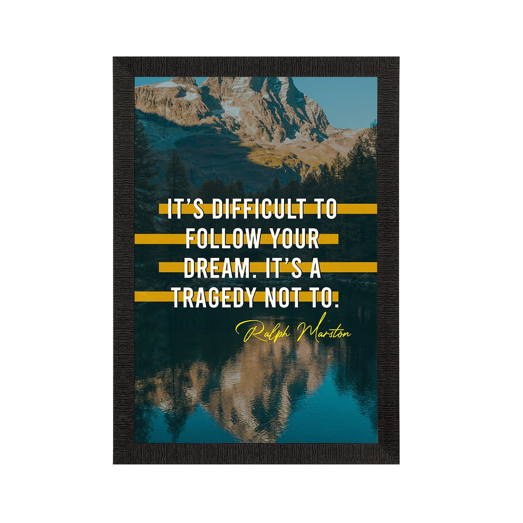 "Its Difficult To Follow Your Dream, It’s a Tragedy Not To " Motivational Quote Satin Matt Texture UV Art Painting Kafalo