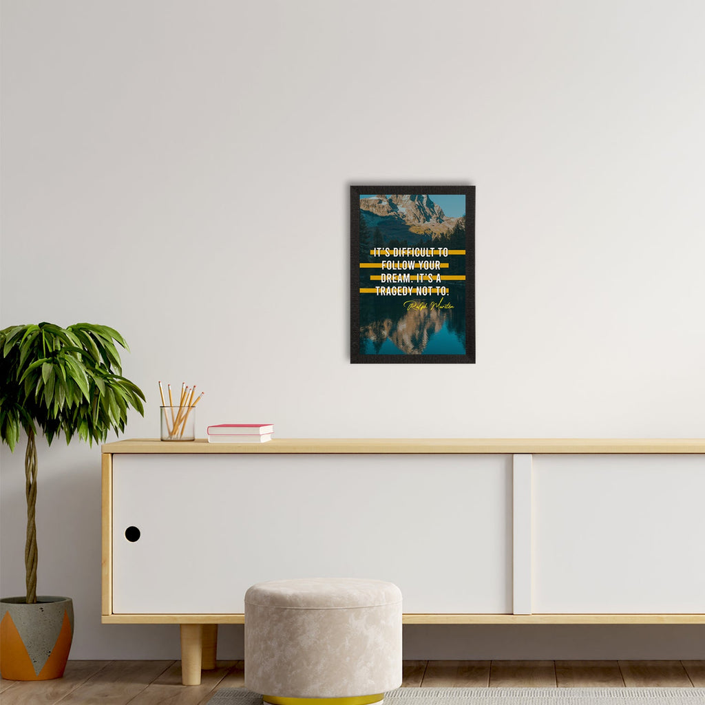 "Its Difficult To Follow Your Dream, It’s a Tragedy Not To " Motivational Quote Satin Matt Texture UV Art Painting Kafalo