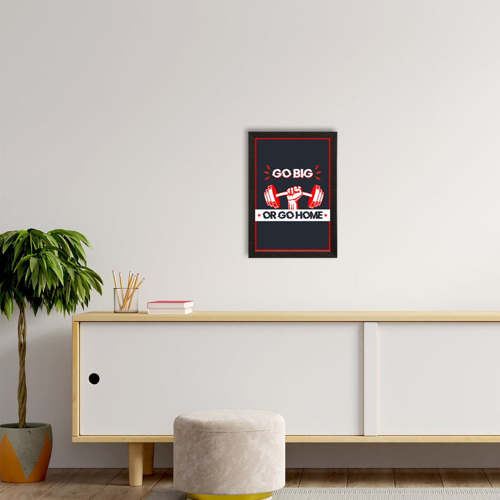 "Go Big Or Go Home" Gym Motivational Quote Satin Matt Texture UV Art Painting Kafalo