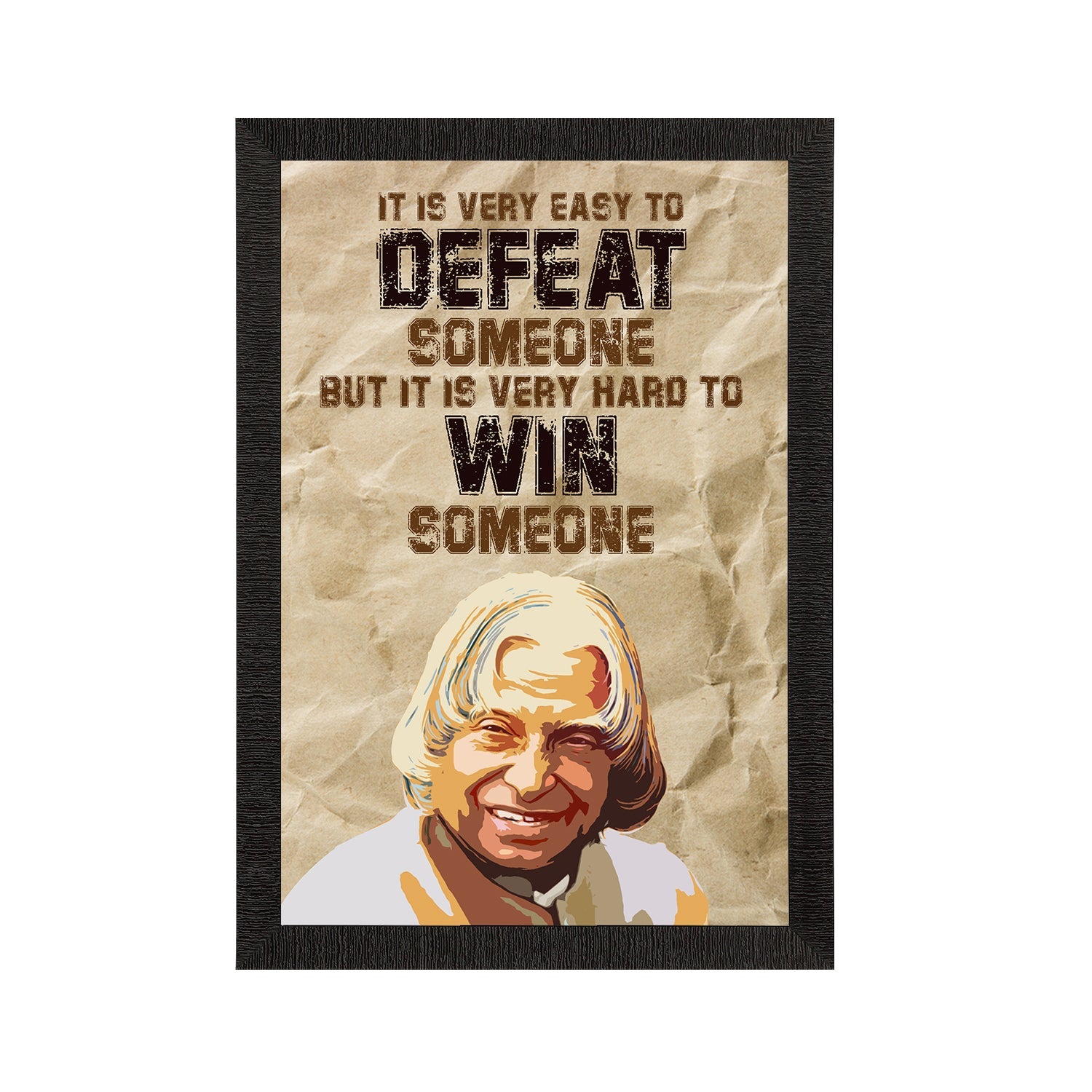 "It is very easy to DEFEAT someone, but it is very hard to WIN someone" A. P. J. Abdul Kalam Motivational Quote Satin Matt Texture UV Art Painting Kafalo