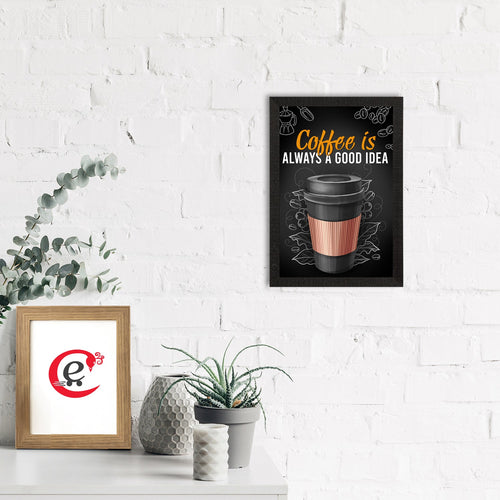 "Coffee Is Always A Good Idea" Food Quote Satin Matt Texture UV Art Painting Kafalo