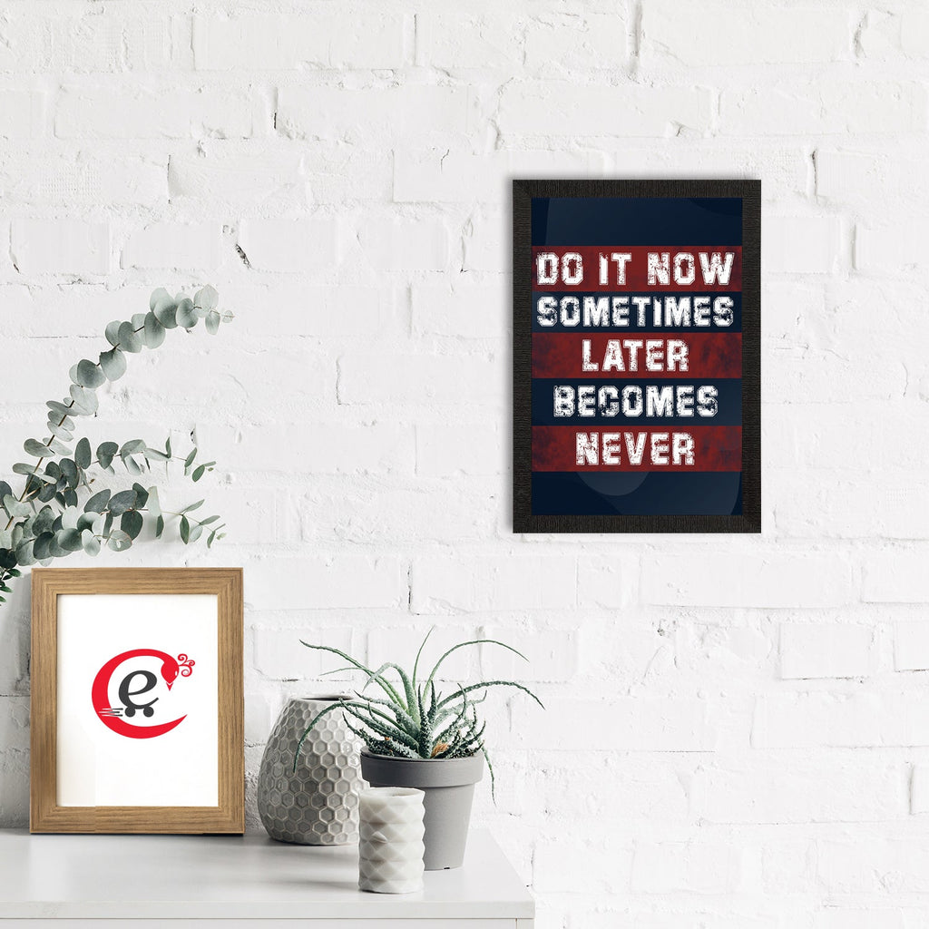 "DO IT NOW, Sometimes LATER Become NEVER" Motivational Quote Satin Matt Texture UV Art Painting Kafalo
