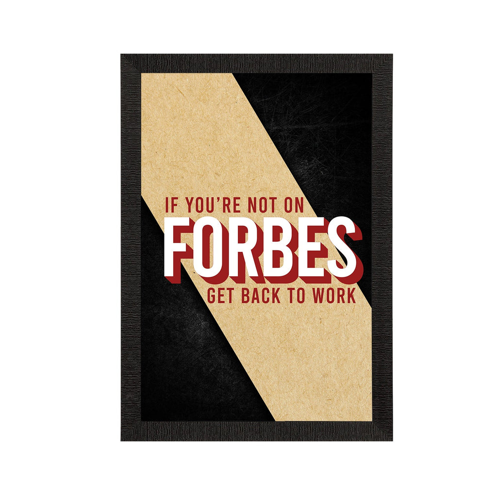 "If You Are Not On Forbes, Get Back to Work"  Motivational Quote Satin Matt Texture UV Art Painting Kafalo