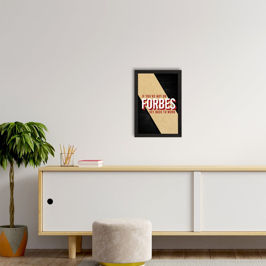 "If You Are Not On Forbes, Get Back to Work"  Motivational Quote Satin Matt Texture UV Art Painting Kafalo