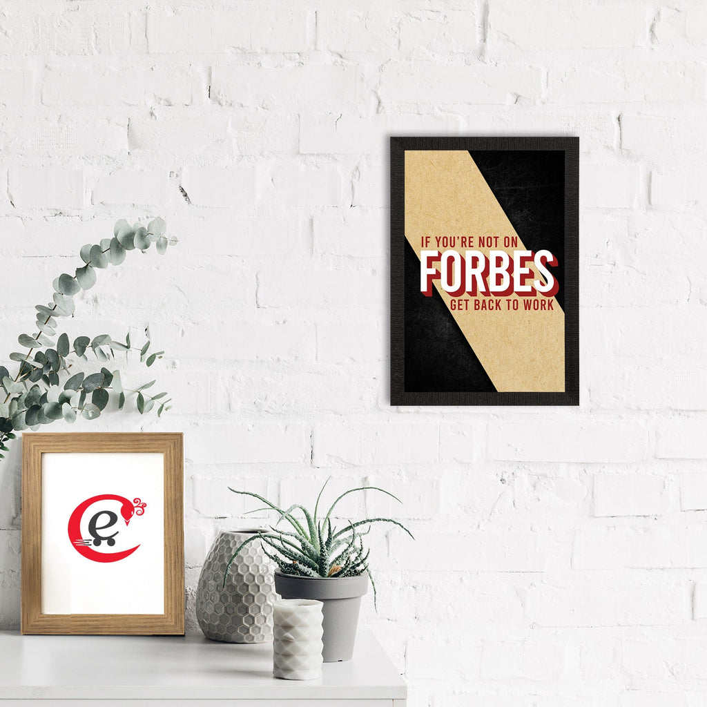 "If You Are Not On Forbes, Get Back to Work"  Motivational Quote Satin Matt Texture UV Art Painting Kafalo