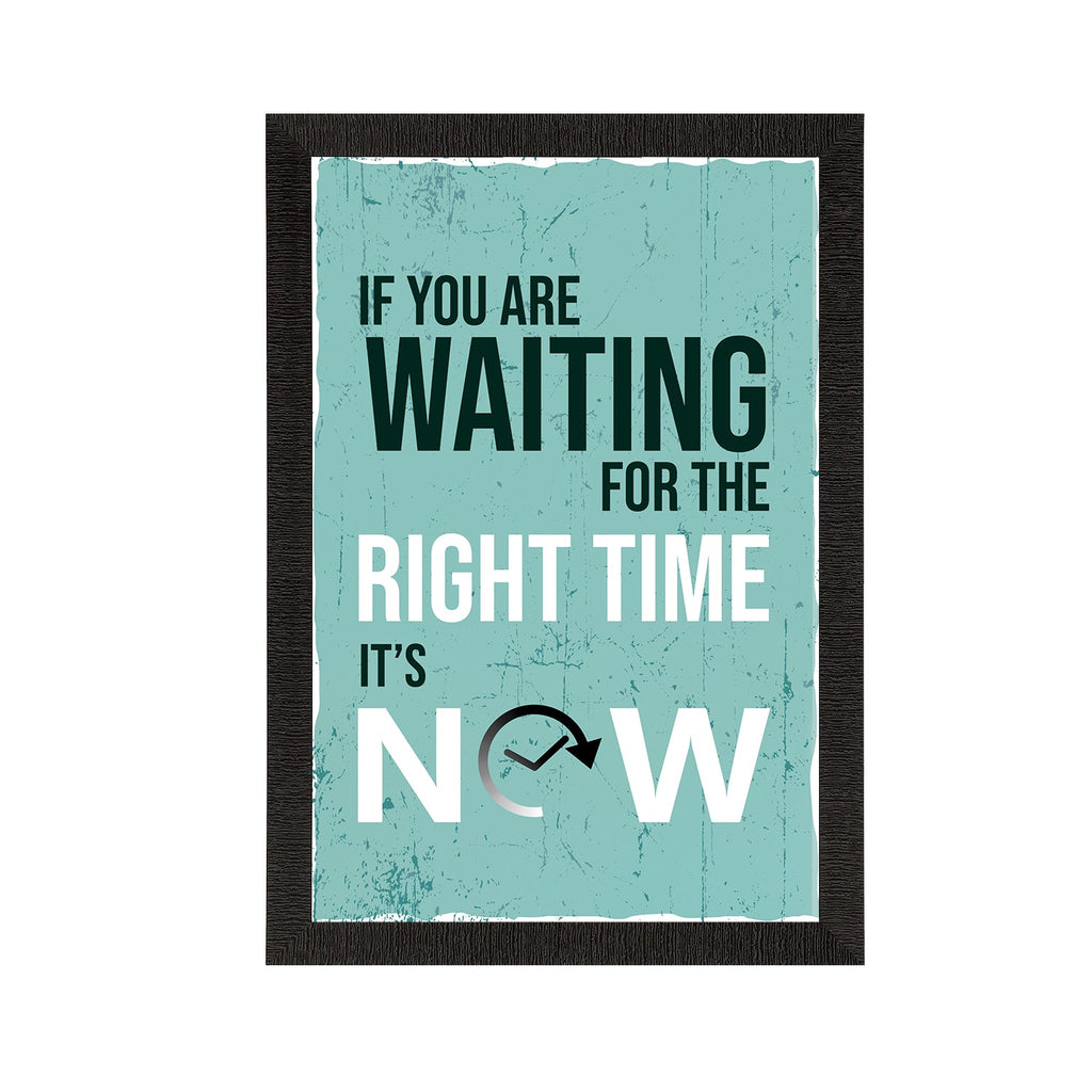 "If You Are Waiting For The RIGHT TIME, Its NOW"  Motivational Quote Satin Matt Texture UV Art Painting Kafalo