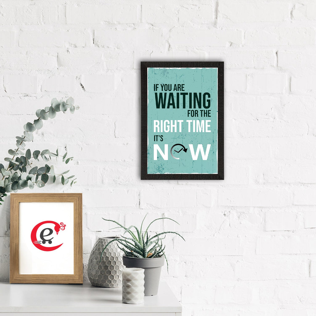 "If You Are Waiting For The RIGHT TIME, Its NOW"  Motivational Quote Satin Matt Texture UV Art Painting Kafalo