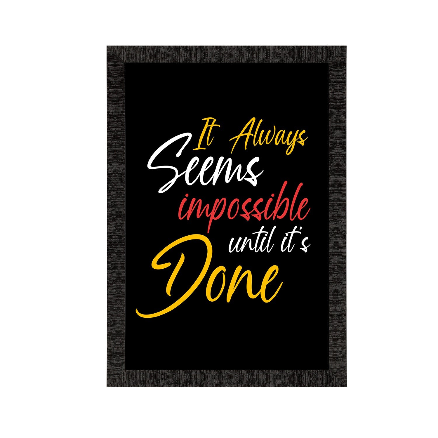 "It Always Seems Impossible Until It's Done" Motivational Quote Satin Matt Texture UV Art Painting Kafalo