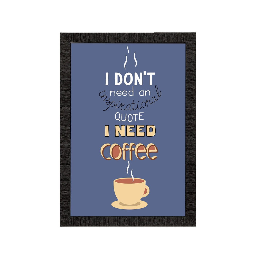 "I Don’t Need an Inspirational Quote I Need Coffee" Motivational Quotes Satin Matt Texture UV Art Painting Kafalo