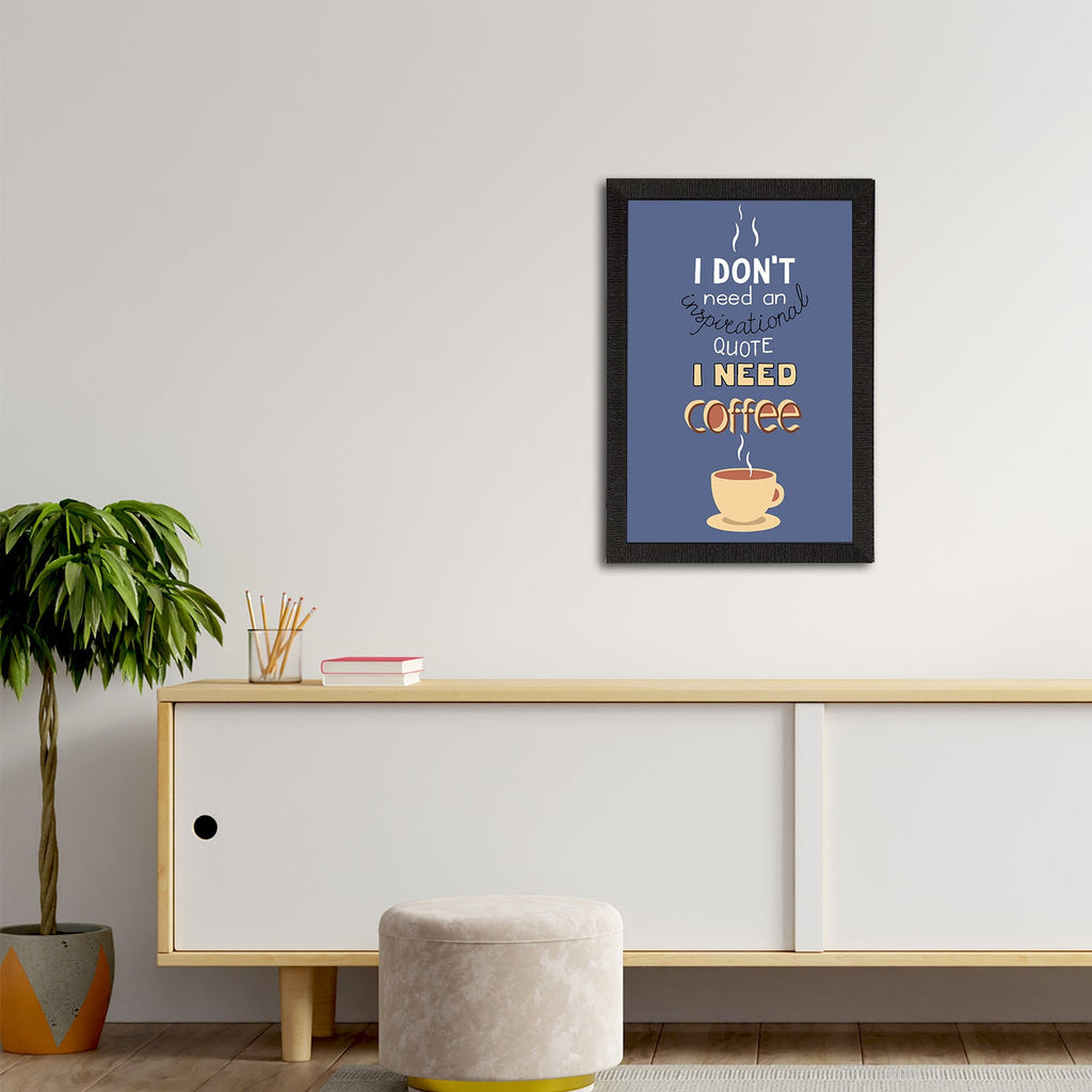 "I Don’t Need an Inspirational Quote I Need Coffee" Motivational Quotes Satin Matt Texture UV Art Painting Kafalo