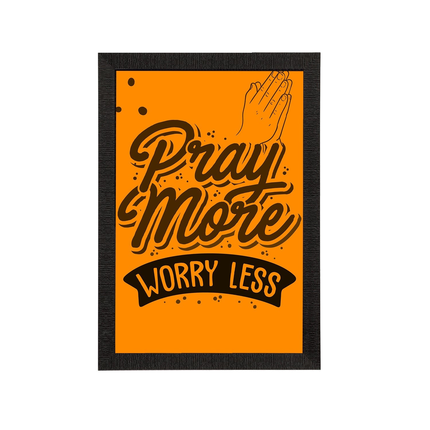 "Pray More Worry Less" Motivational Quote Satin Matt Texture UV Art Painting Kafalo