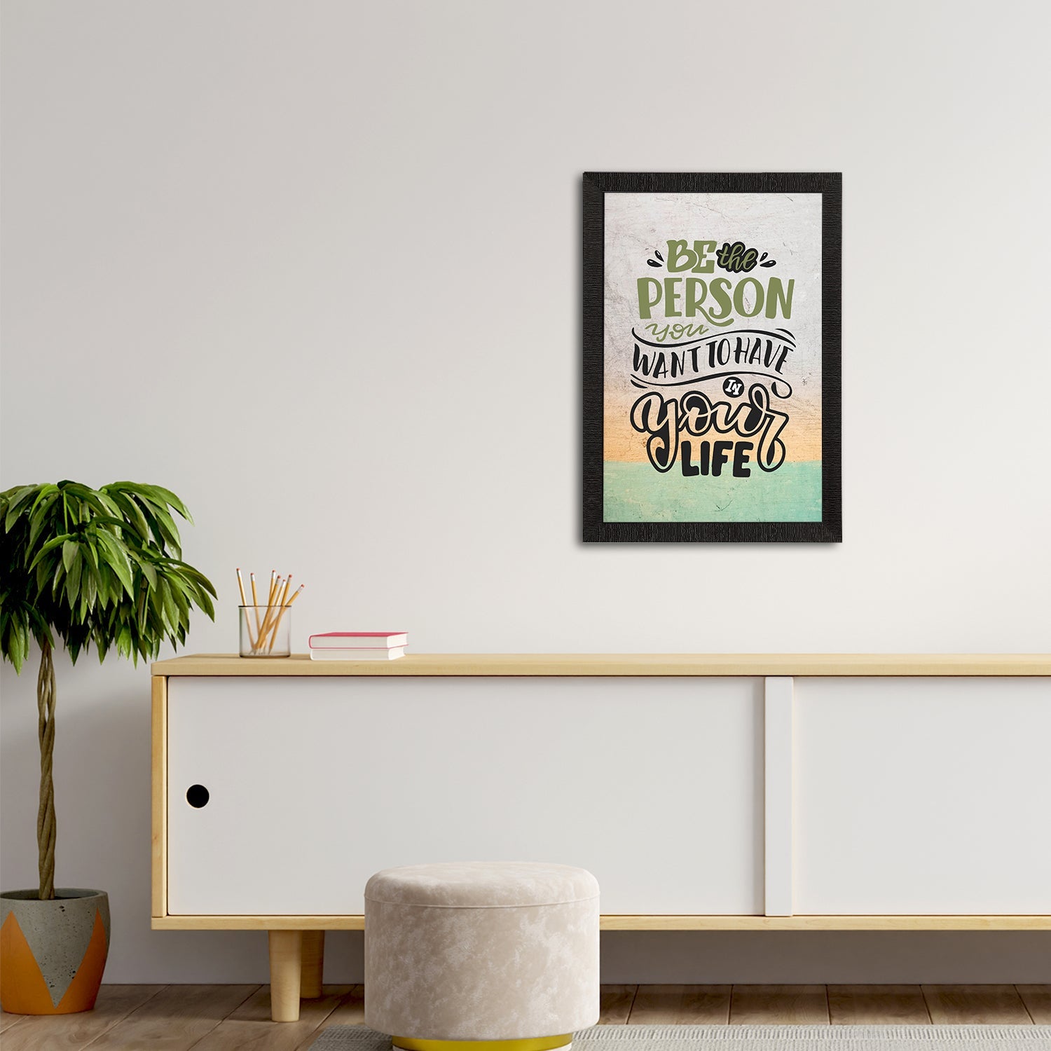 "Be The Person You Want To Have In Your Life" Motivational Quote Satin Matt Texture UV Art Painting Kafalo
