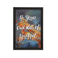 "Be Your Own Kind Of Beautiful" Motivational Quote Satin Matt Texture UV Art Painting Kafalo