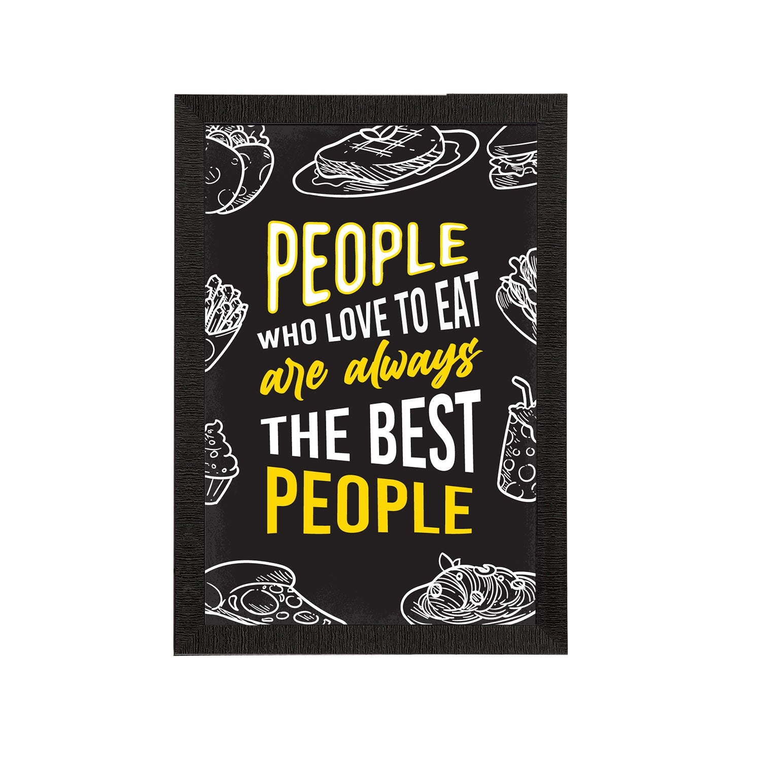 "People Who Love To Eat Are Always The Best People" Quirky Quote Satin Matt Texture UV Art Painting Kafalo