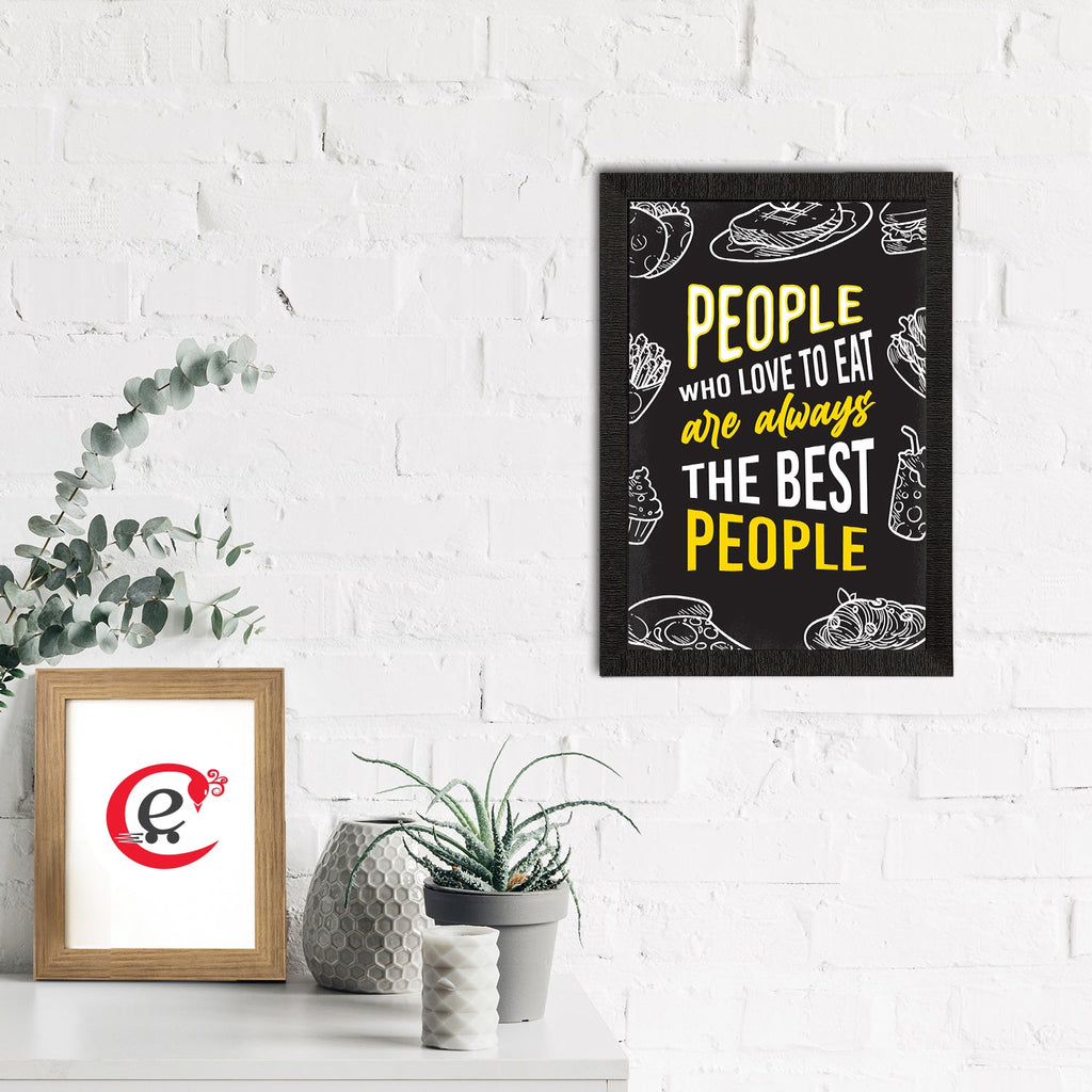 "People Who Love To Eat Are Always The Best People" Quirky Quote Satin Matt Texture UV Art Painting Kafalo