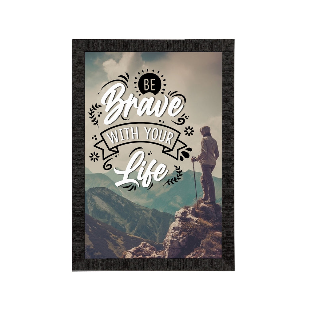 "Be Brave With Your Life" Motivational Quote Satin Matt Texture UV Art Painting Kafalo