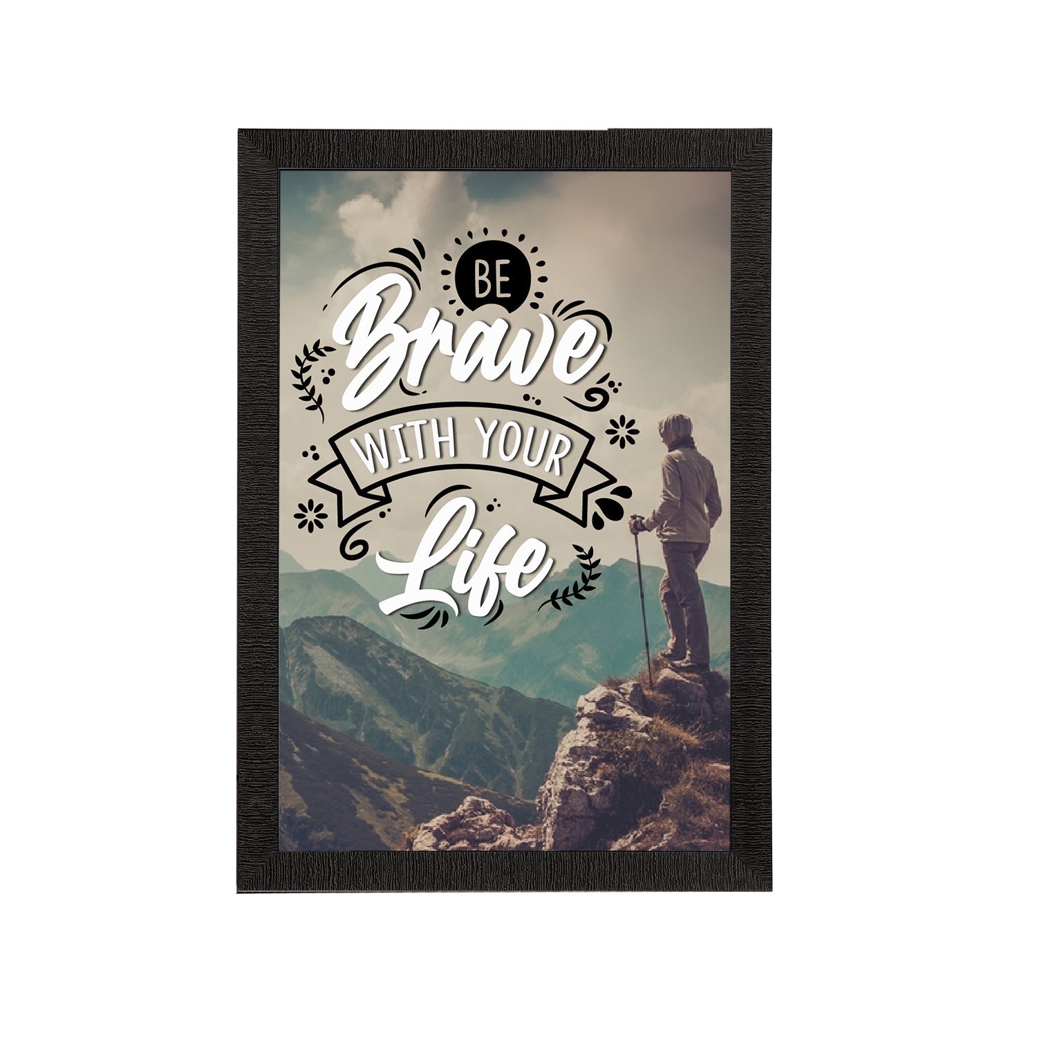 "Be Brave With Your Life" Motivational Quote Satin Matt Texture UV Art Painting Kafalo