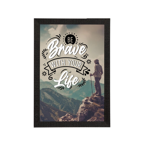 "Be Brave With Your Life" Motivational Quote Satin Matt Texture UV Art Painting Kafalo