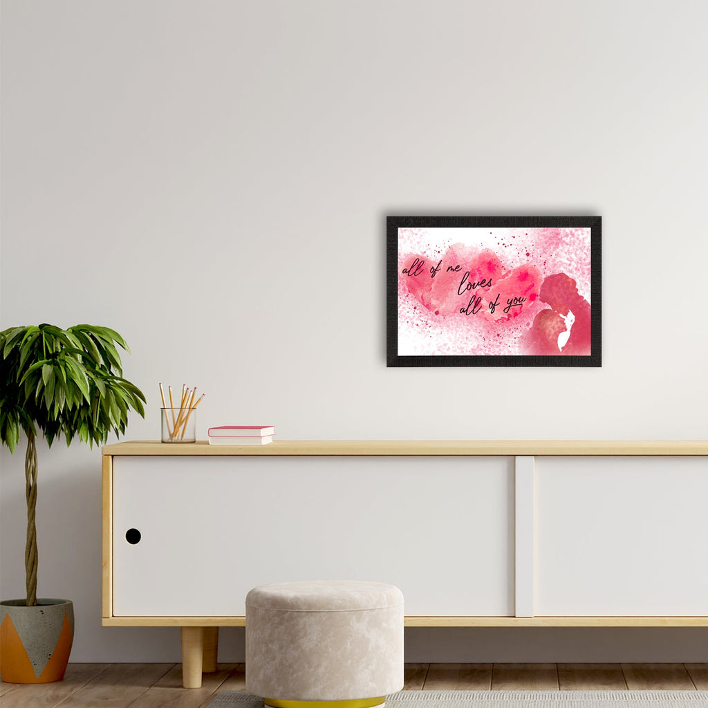 "All of me loves All of you" Love Theme Quote Satin Matt Texture UV Art Painting Kafalo