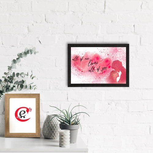 "All of me loves All of you" Love Theme Quote Satin Matt Texture UV Art Painting Kafalo