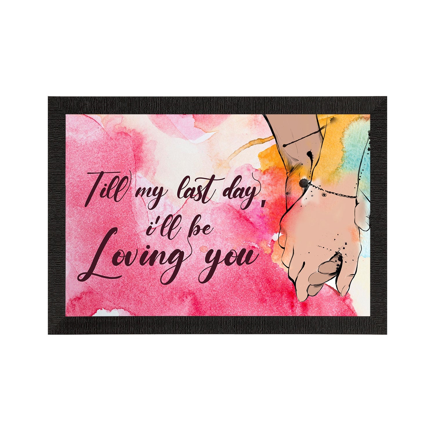 "Till my last day, I will be Loving You" Love Theme Quote Satin Matt Texture UV Art Painting Kafalo