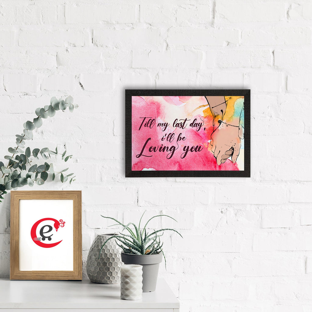 "Till my last day, I will be Loving You" Love Theme Quote Satin Matt Texture UV Art Painting Kafalo
