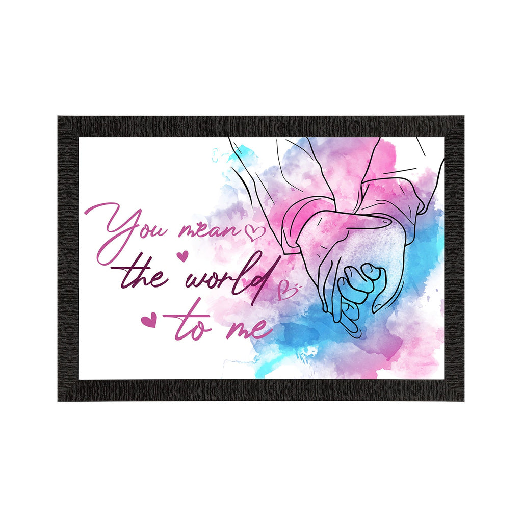 "You mean the world to me" Love Theme Quote Satin Matt Texture UV Art Painting Kafalo