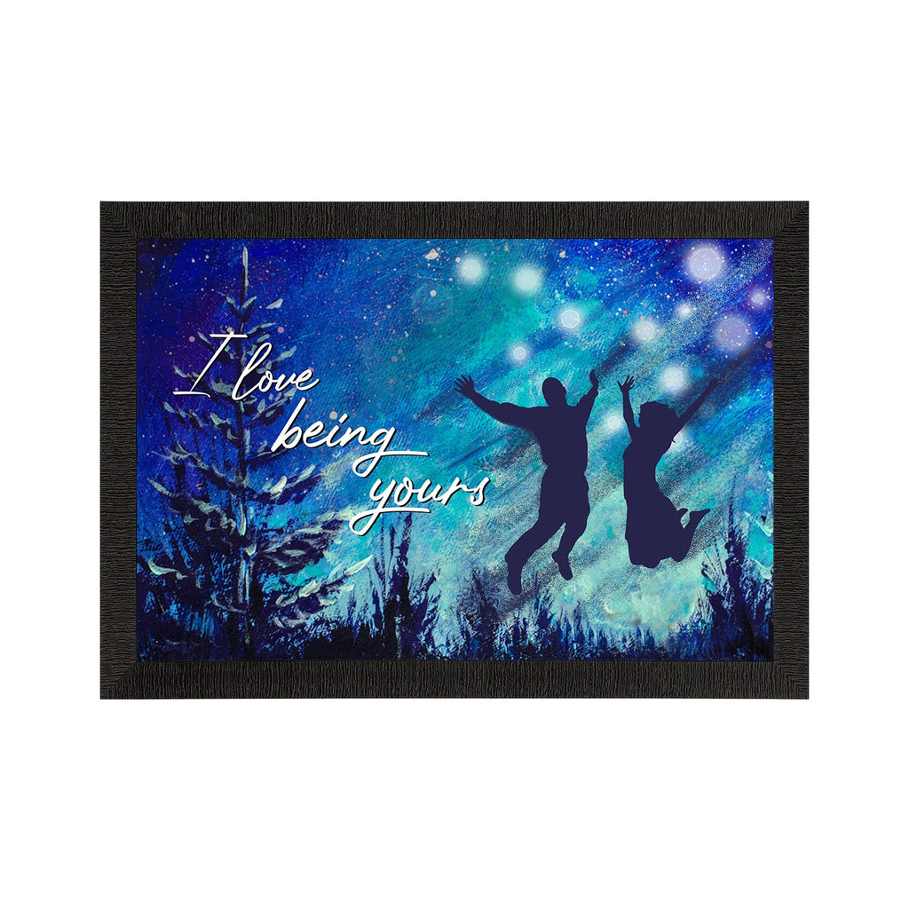 "I love being Yours" Love Theme Quote Satin Matt Texture UV Art Painting Kafalo