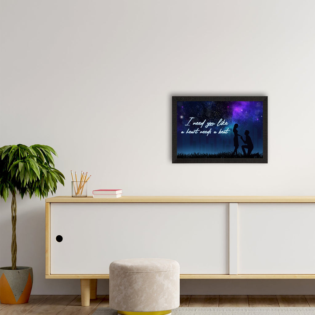 "I need you like a heart needs a beat" Proposal Theme Quote Satin Matt Texture UV Art Painting Kafalo