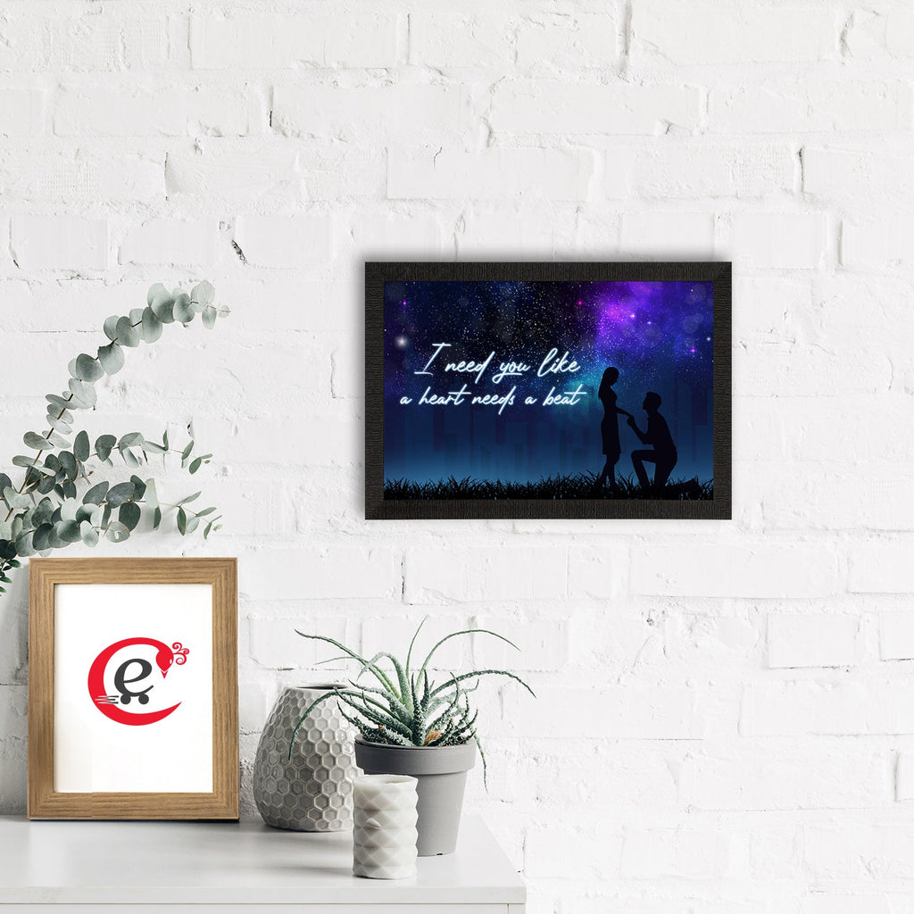 "I need you like a heart needs a beat" Proposal Theme Quote Satin Matt Texture UV Art Painting Kafalo