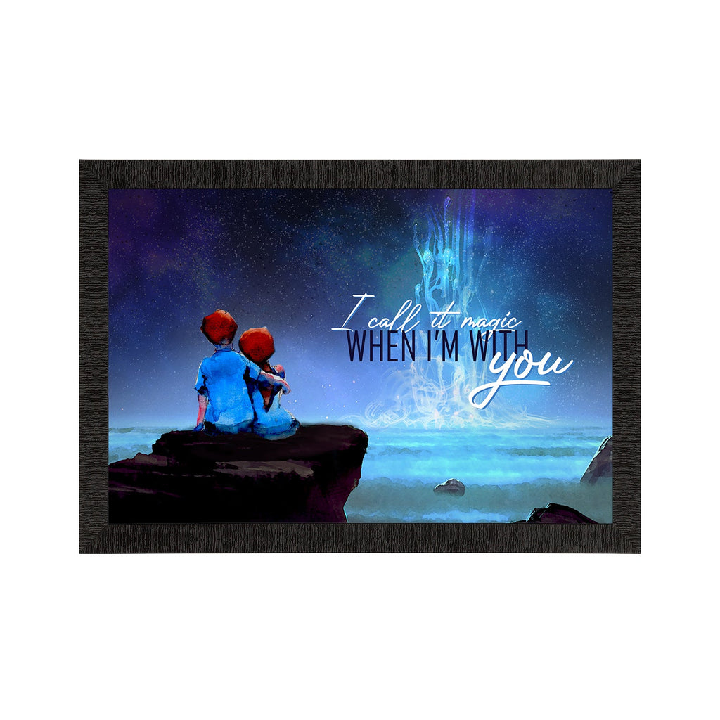 "I call it magic, When I am with You" Love Theme Quote Satin Matt Texture UV Art Painting Kafalo