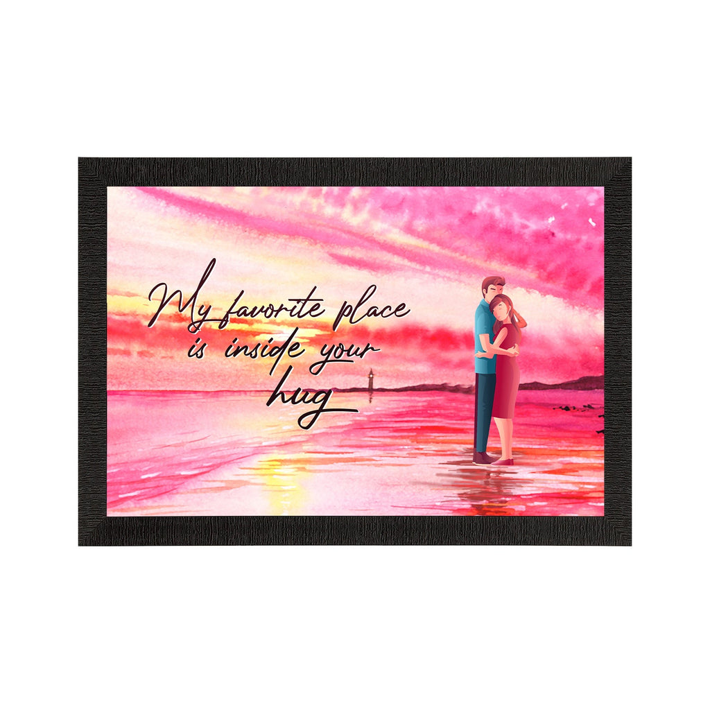 "My favorite place is inside your Hug" Love Theme Quote Satin Matt Texture UV Art Painting Kafalo