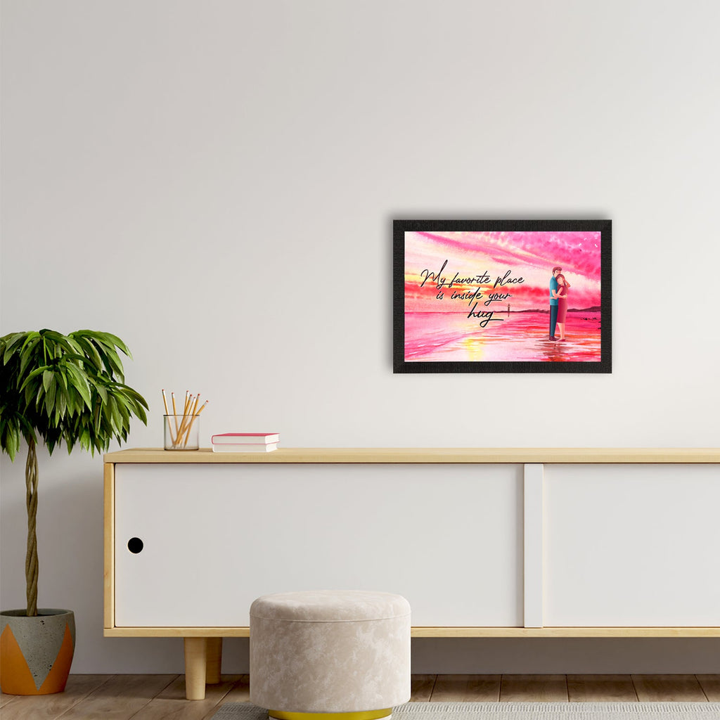 "My favorite place is inside your Hug" Love Theme Quote Satin Matt Texture UV Art Painting Kafalo