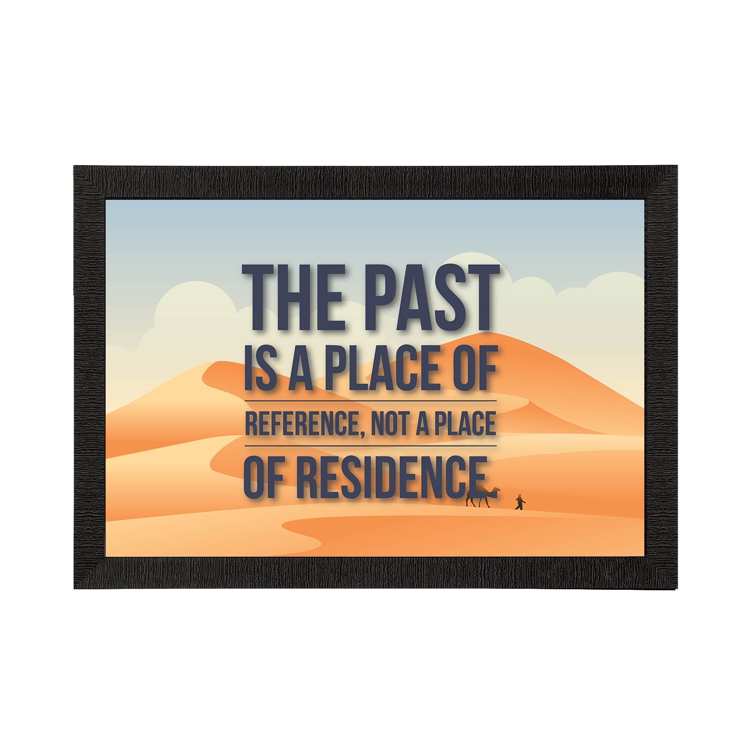 "The Past Is A Place Of Reference Not A Place of Residence" Motivational Quote Satin Matt Texture UV Art Painting Kafalo